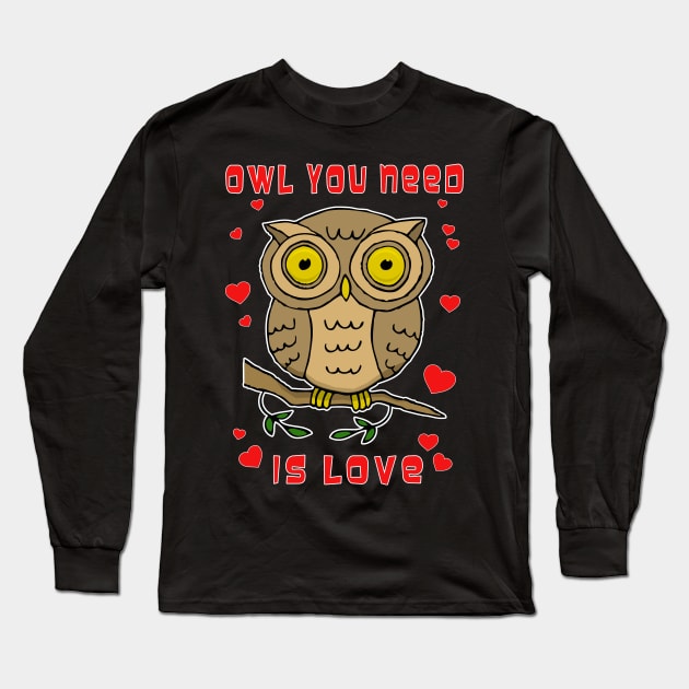 Owl You Need Is Love Long Sleeve T-Shirt by RockettGraph1cs